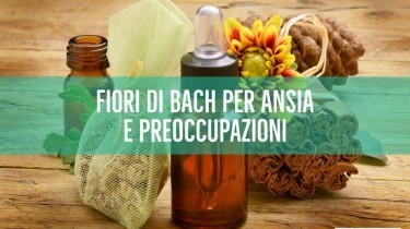 Fiori di Bach per ansia e preoccupazioni